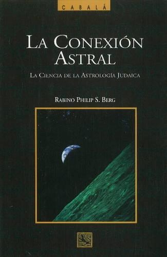 La Conexion Astral: La Ciencia de la Astrologia Judaica