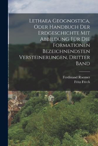 Lethaea Geognostica, Oder Handbuch der Erdgeschichte mit Abbildung für die Formationen bezeichnendsten Versteinerungen, Dritter Band