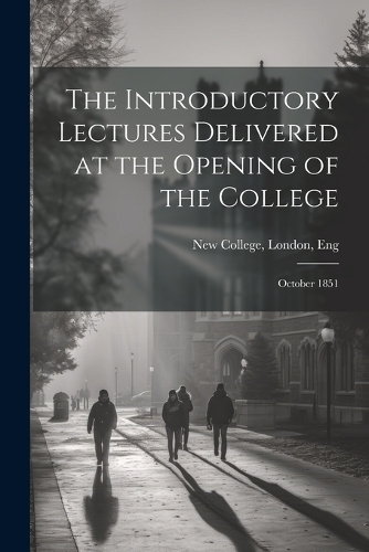 The Introductory Lectures Delivered at the Opening of the College
