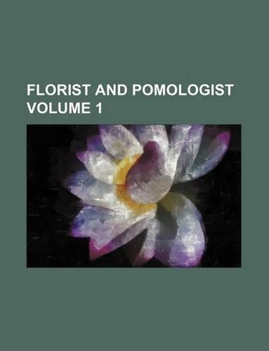 Florist and Pomologist Volume 1: (English)