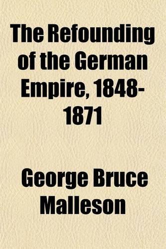 The Refounding of the German Empire, 1848-1871