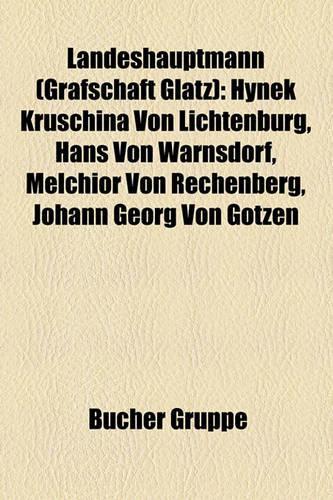 Landeshauptmann (Grafschaft Glatz): Hynek Kruschina Von Lichtenburg, Hans Von Warnsdorf, Melchior Von Rechenberg, Johann Georg Von Gotzen(German)