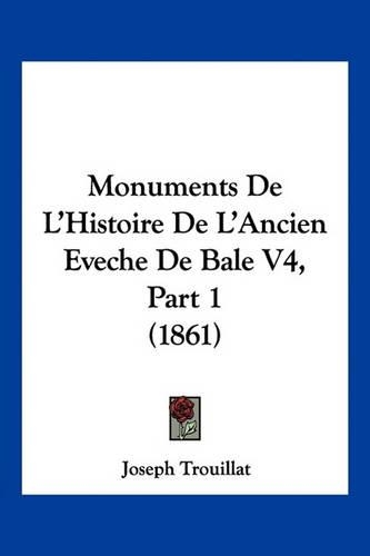 Monuments De L'Histoire De L'Ancien Eveche De Bale V4, Part 1 (1861)