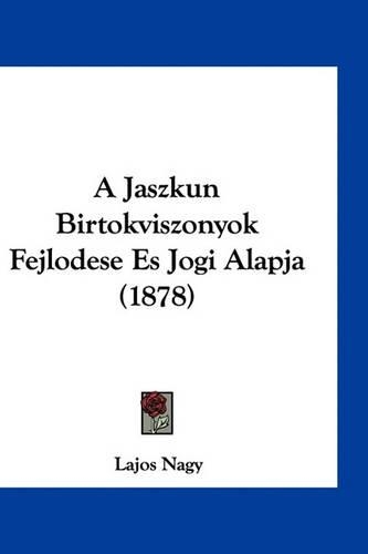 A Jaszkun Birtokviszonyok Fejlodese Es Jogi Alapja (1878): (Hebrew)