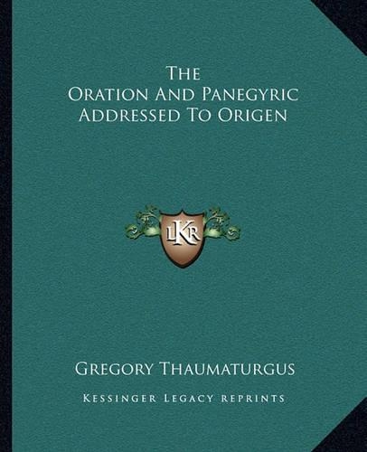 The Oration And Panegyric Addressed To Origen