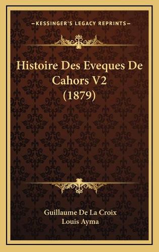Histoire Des Eveques De Cahors V2 (1879)