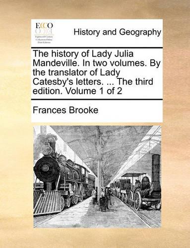 The history of Lady Julia Mandeville. In two volumes. By the translator of Lady Catesby's letters. ... The third edition. Volume 1 of 2
