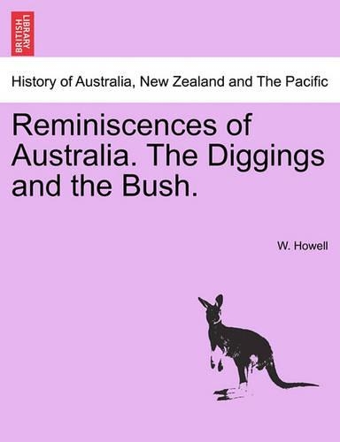 Reminiscences of Australia. the Diggings and the Bush.