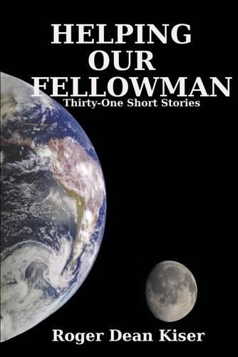 Helping Our Fellowman: Thirty-One Short Stories