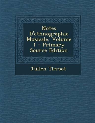 Notes D'Ethnographie Musicale, Volume 1 - Primary Source Edition