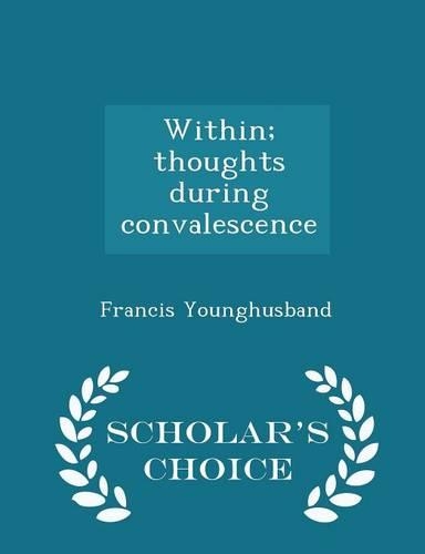 Within; Thoughts During Convalescence - Scholar's Choice Edition: (English)