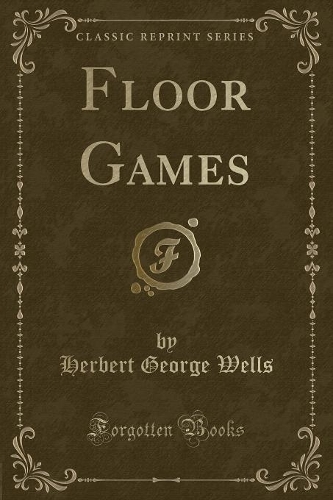 Floor Games (Classic Reprint): (English)