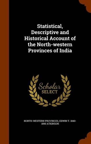 Statistical, Descriptive and Historical Account of the North-western Provinces of India: (English)