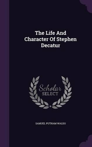 The Life and Character of Stephen Decatur