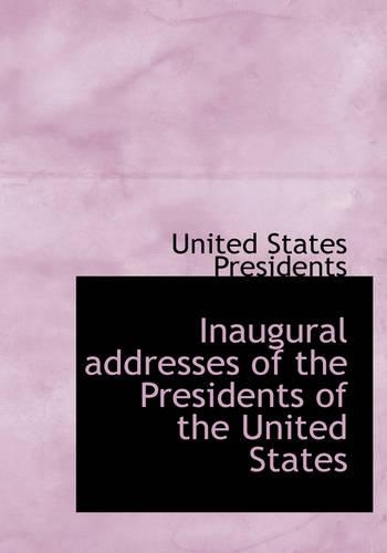 Inaugural Addresses of the Presidents of the United States: (English)