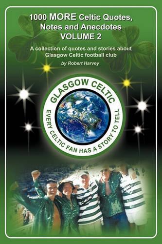 1,000 More Celtic, Quotes, Notes and Anecdotes: (English)