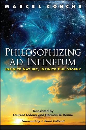 Philosophizing ad Infinitum: Infinite Nature, Infinite Philosophy(SUNY series in Environmental Philosophy and Ethics)