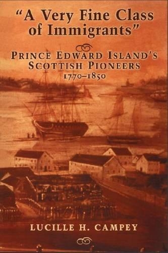 A Very Fine Class of Immigrants: Prince Edward Island's Scottish Pioneers, 1770-1850