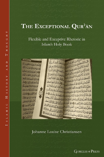 The Exceptional Qurʾān: Flexible and Exceptive Rhetoric in Islam's Holy Book(26 Islamic History and Thought)