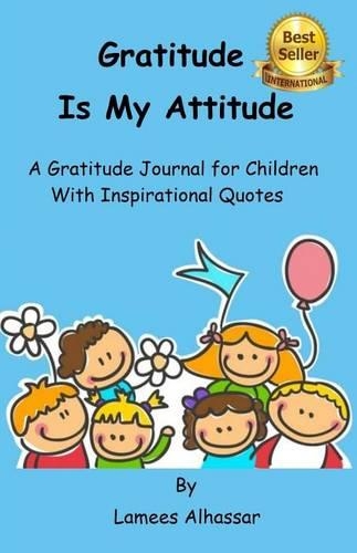 Gratitude is My Attitude A Gratitude Journal for Children With Inspirational Quotes