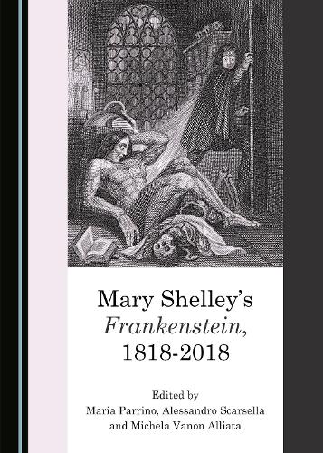 Mary Shelley’s Frankenstein, 1818-2018