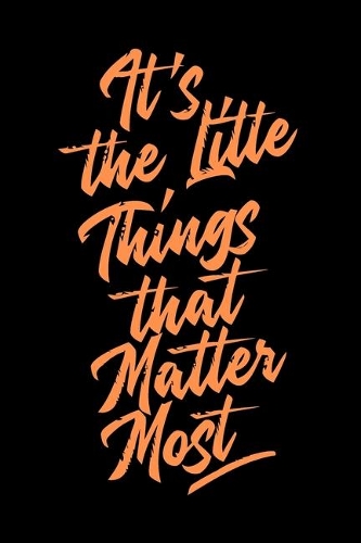 It's the Little Things that Matter Most
