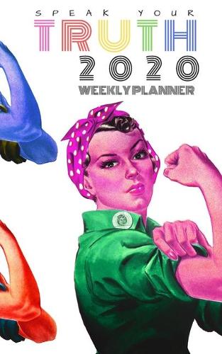Speak Your Truth 2020 Weekly Planner: 5"X8" Including 57 Week and 13 Monthly Calendar Pages, and 79 Dotgrid pages for Extra Planning, Bullet Journaling List Making, Journal or Note and N