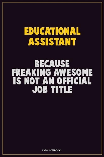 Educational Assistant, Because Freaking Awesome Is Not An Official Job Title