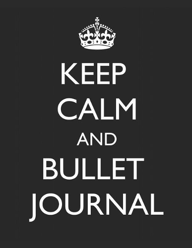 Keep Calm and Bullet Journal