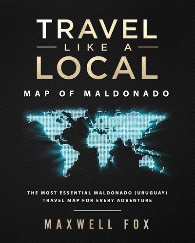 Travel Like a Local - Map of Maldonado: The Most Essential Maldonado (Uruguay) Travel Map for Every Adventure