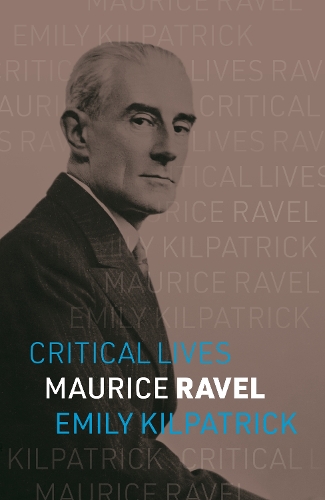 Maurice Ravel: (Critical Lives)