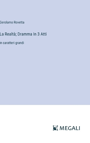 La Realtà; Dramma In 3 Atti