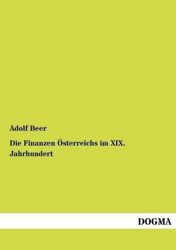 Die Finanzen Österreichs im XIX. Jahrhundert