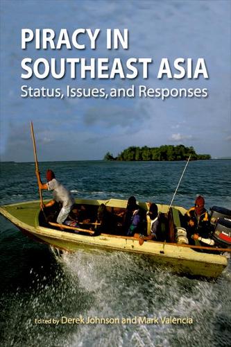 Piracy in Southeast Asia: Status, Issues, and Responses