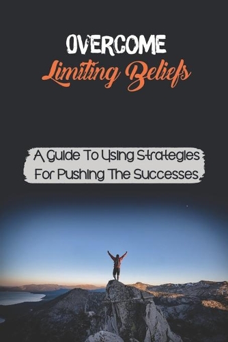 Overcome Limiting Beliefs
