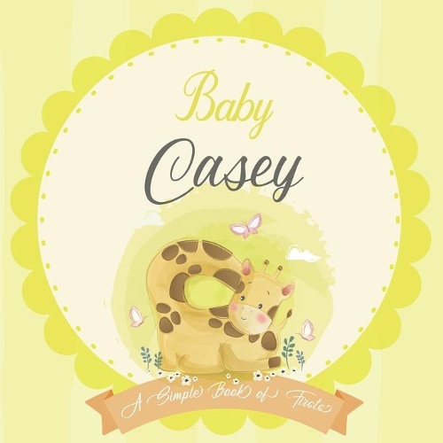 Baby Casey A Simple Book of Firsts: A Baby Book and the Perfect Keepsake Gift for All Your Precious First Year Memories and Milestones