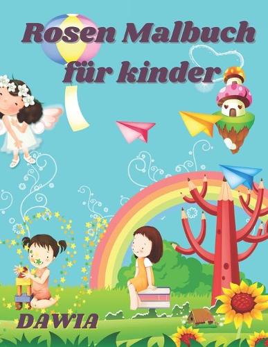 Rosen Malbuch für kinder: Rosen Malbuch, Schöne Blumen, Rosen, Gänseblümchen und Veilchen von Dawia