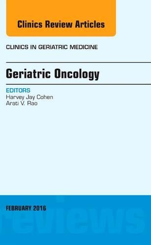 Geriatric Oncology, an Issue of Clinics in Geriatric Medicine: (32 Clinics: Internal Medicine)