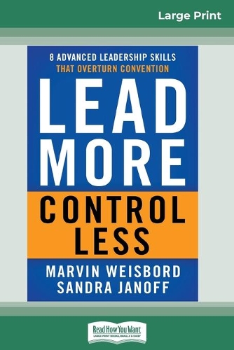Lead More, Control Less: 8 Advanced Leadership Skills That Overturn Convention (16pt Large Print Edition)