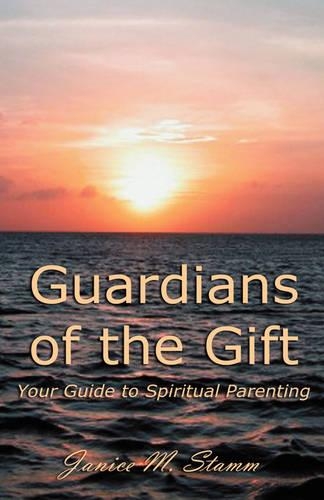 Guardians of the Gift: Your Guide to Spiritual Parenting(English)