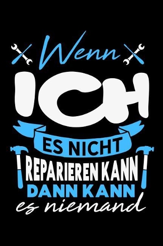 Wenn ich es nicht reparieren kann dann kann es niemand: Unliniertes Notizbuch mit Rahmen für Menschen mit Humor und Lebenslust