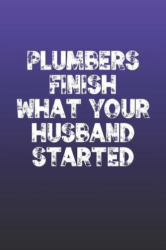 Plumbers Finish What Your Husband Started