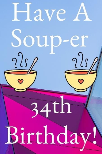 Have A Soup-er 34th Birthday