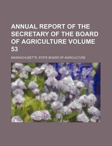 Annual Report of the Secretary of the Board of Agriculture Volume 53