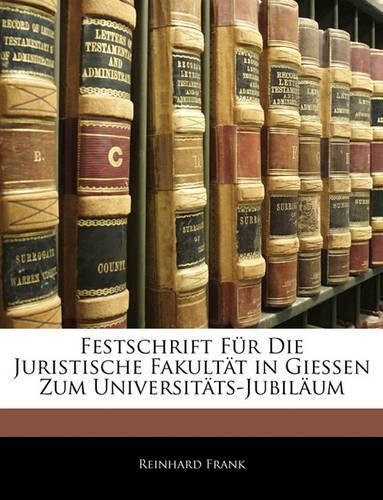 Festschrift Für Die Juristische Fakultät in Giessen Zum Universitäts-Jubiläum