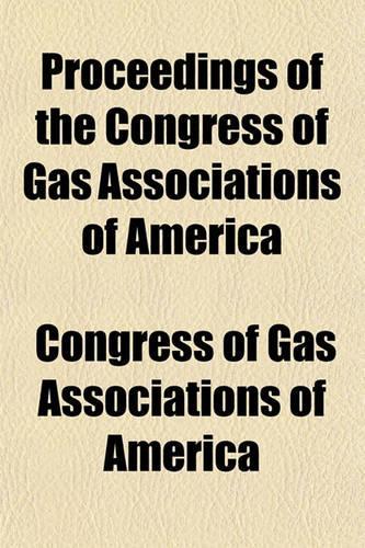 Proceedings of the Congress of Gas Associations of America: (English)