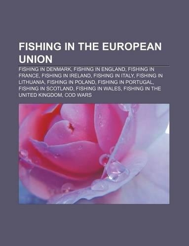 Fishing in the European Union: Fishing in Denmark, Fishing in England, Fishing in France, Fishing in Ireland, Fishing in Italy(English)