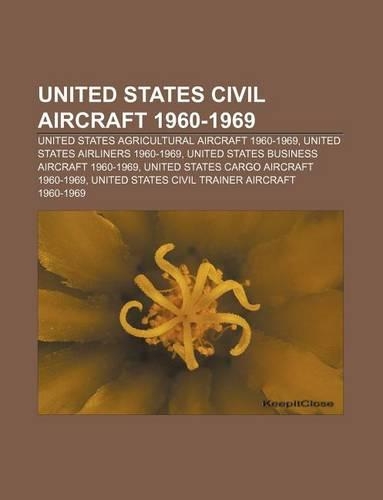 United States Civil Aircraft 1960-1969: United States Agricultural Aircraft 1960-1969, United States Airliners 1960-1969(English)