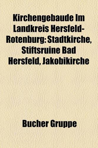 Kirchengebaude Im Landkreis Hersfeld-Rotenburg: Stadtkirche, Stiftsruine Bad Hersfeld, Jakobikirche(German)