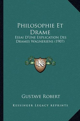 Philosophie Et Drame: Essai D'Une Explication Des Drames Wagneriens (1907)(French)